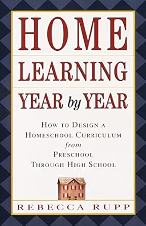 home learning year by year how to design a homeschool curriculum from preschool through high school 1st