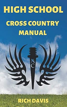 high school cross country manual everything you need to know as a high school cross country runner 1st