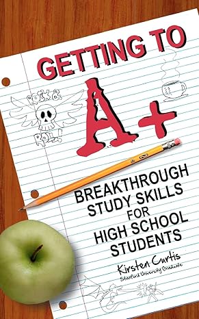 getting to a + breakthrough study skills for high school students 1st edition kirsten curtis ,marcus dallas