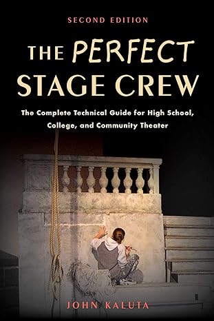 perfect stage crew the complete technical guide for high school college and community theater 2nd edition