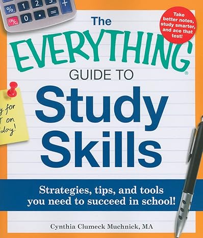 the everything guide to study skills strategies tips and tools you need to succeed in school student edition