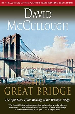 the great bridge the epic story of the building of the brooklyn bridge 1st edition david mccullough