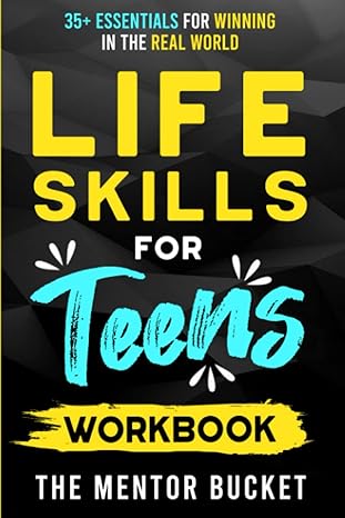 life skills for teens workbook 35+ essentials for winning in the real world how to cook manage money drive a