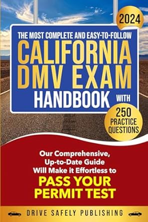 the most complete and easy to follow california dmv exam handbook with 250 practice questions our