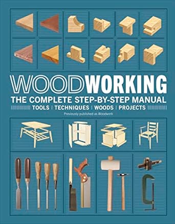 woodworking the complete step by step manual new edition dk 1465491112, 978-1465491114