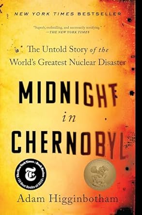 midnight in chernobyl the untold story of the worlds greatest nuclear disaster 1st edition adam higginbotham