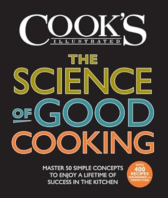 the science of good cooking master 50 simple concepts to enjoy a lifetime of success in the kitchen 1st