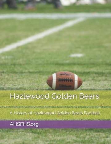 hazlewood golden bears a history of hazlewood golden bears football 1st edition david parker 979-8408054176