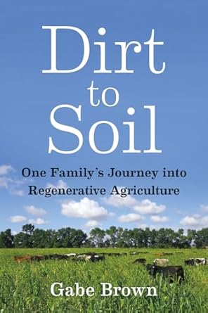 dirt to soil one familys journey into regenerative agriculture 1st edition gabe brown 1603587632,