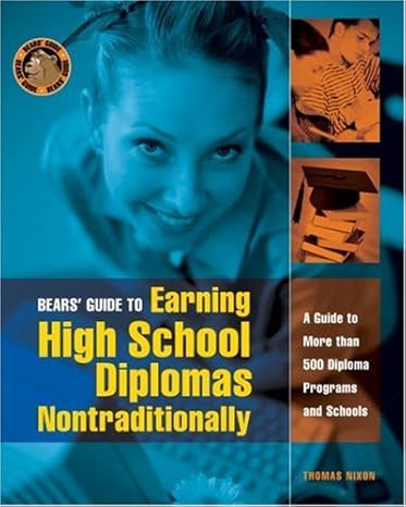 bears guide to earning high school diplomas nontraditionally a guide to more than 500 diploma programs and