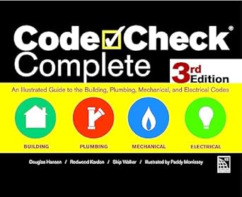 code check complete an illustrated guide to the building plumbing mechanical and electrical codes 1st edition