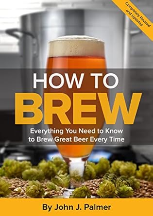 how to brew everything you need to know to brew great beer every time 1st edition john j palmer 1938469356,