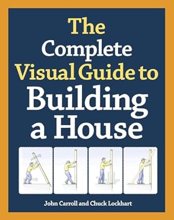 the complete visual guide to building a house 1st edition john carroll ,chuck lockhart 1600850227,
