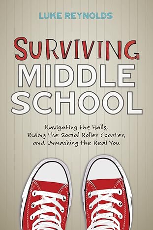 surviving middle school navigating the halls riding the social roller coaster and unmasking the real you 1st