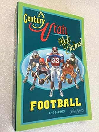 a century of utah high school football 1893 1993 1st edition george b. felt 0963753800