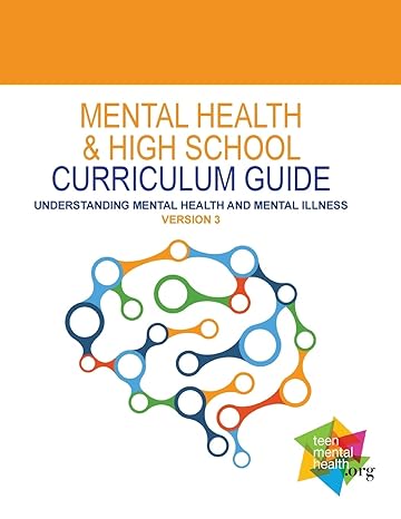 mental health and high school curriculum guide understanding mental health and mental illness 1st edition dr.