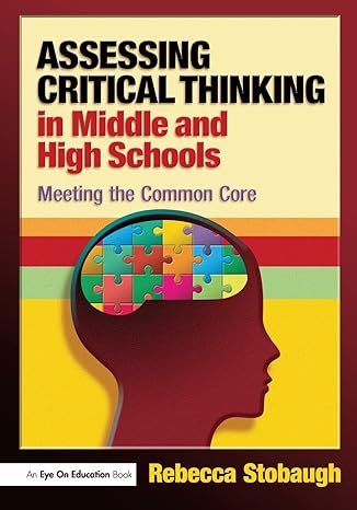 assessing critical thinking in middle and high schools 1st edition rebecca stobaugh 1596672331, 978-1596672338