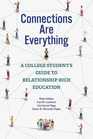 connections are everything a college student s guide to relationship rich education 1st edition peter felten,