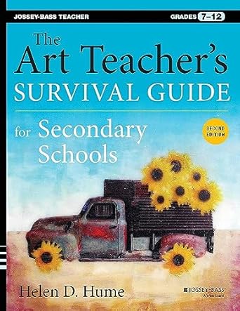 the art teacher s survival guide for secondary schools grades 7 12 2nd edition helen d. hume 1118447034,
