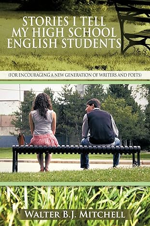 stories i tell my high school english students 1st edition walter b.j. mitchell 1477247998, 978-1477247990