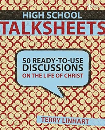 high school talksheets 50 ready to use discussions on the life of christ 1st edition terry linhart