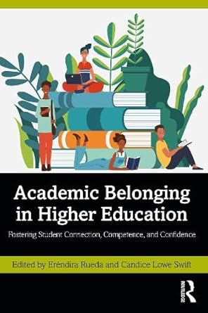 academic belonging in higher education fostering student connection competence and confidence 1st edition