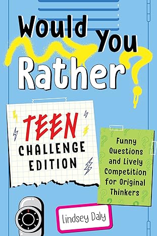 would you rather teen challenge edition funny questions and lively competition for original thinkers 1st