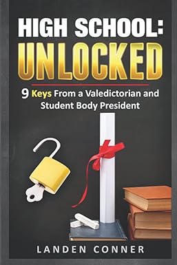 high school unlocked 9 keys from a valedictorian and student body president 1st edition landen conner