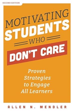 motivating students who don t care proven strategies to engage all learners 2nd edition allen n. mendler
