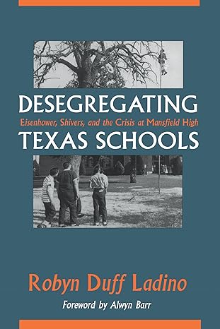 desegregating texas schools eisenhower shivers and the crisis at mansfield high 1st edition robyn duff ladino