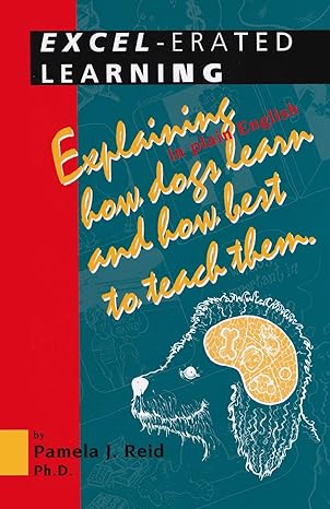 excel erated learning explaining in plain english how dogs learn and how best to teach them 1st edition