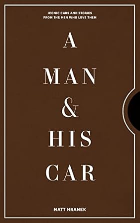 a man and his car iconic cars and stories from the men who love them 1st edition matt hranek 157965892x,