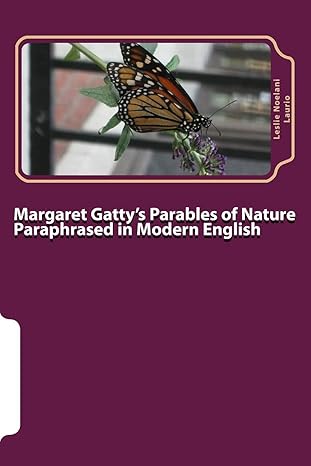 margaret gatty s parables of nature paraphrased in modern english 1st edition leslie noelani laurio