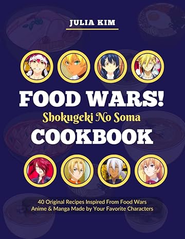 the ultimate shokugeki no soma food wars cookbook mouthwatering anime recipes made by your favorite