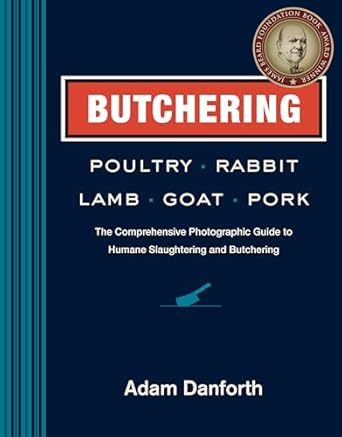 butchering poultry rabbit lamb goat and pork the comprehensive photographic guide to humane slaughtering and