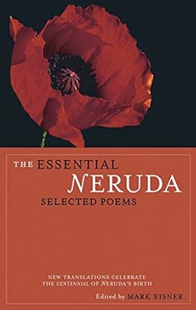 the essential neruda selected poems abridged edition pablo neruda, mark eisner, robert hass, stephen