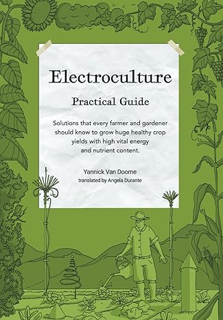 electroculture growing practical guide a practical guide to passive electroculture techniques and their