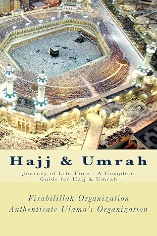 hajj and umrah journey of life time a complete guide for hajj and umrah 1st edition fisabilillah organization