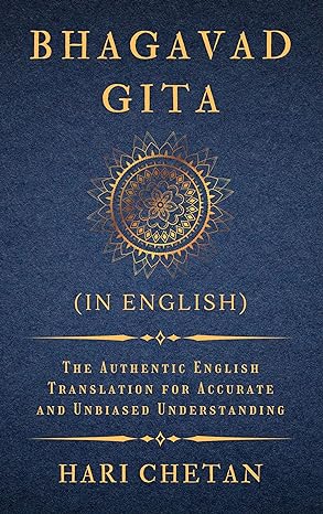 bhagavad gita the authentic english translation for accurate and unbiased understanding 1st edition hari