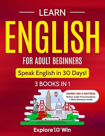 learn english for adult beginners 3 books in 1 esl certified speak english in 30 days 1st edition explore to