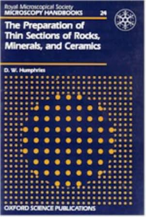 the preparation of thin sections of rocks minerals and ceramics 1st edition d w humphries 0198564317,