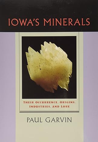 lowas minerals their occurrence origins industries and lore 1st edition paul garvin 0877456275, 978-0877456278