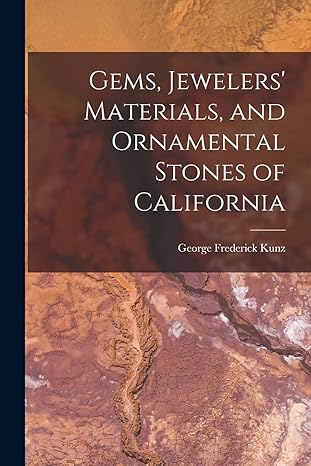 gems jewelers materials and ornamental stones of california 1st edition george frederick kunz 1016850220,