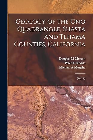 geology of the ono quadrangle shasta and tehama counties california no 192 1st edition michael a murphy