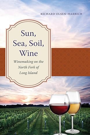 sun sea soil wine winemaking on the north fork of long island 1st edition richard olsen harbich 1438495528,