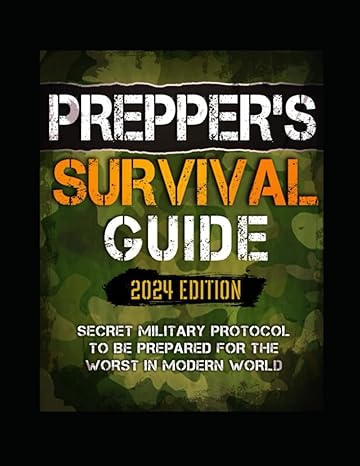 preppers survival guide secret military protocol to be prepared for the worst in modern world 1st edition