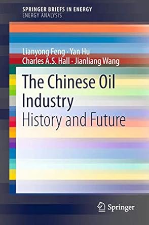 the chinese oil industry history and future 2013th edition lianyong feng ,yan hu ,charles a s hall ,jianliang