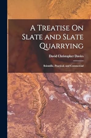 a treatise on slate and slate quarrying scientific practical and commercial 1st edition david christopher