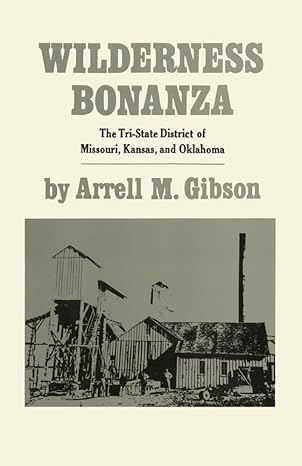 wilderness bonanza the tri state district of missouri kansas and oklahoma 1st edition arrell m gibson