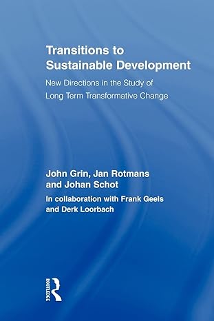 transitions to sustainable development new directions in the study of long term transformative change 1st